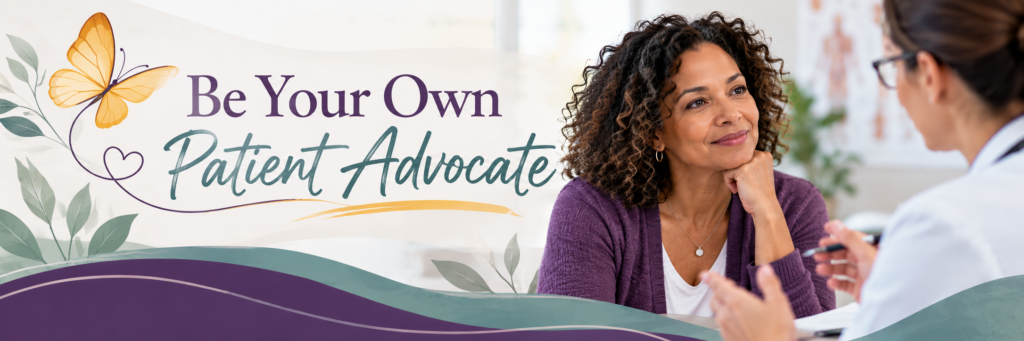 be your own patient advocate
